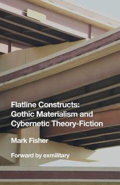 Flatline Constructs: Gothic Materialism and Cybernetic Theory-Fiction - Mark Fisher
