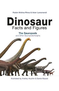 Dinosaur Facts and Figures: The Sauropods and Other Sauropodomorphs - Ruben Molina-perez