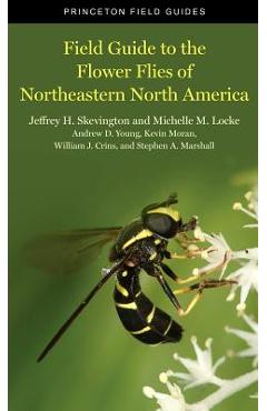 Field Guide to the Flower Flies of Northeastern North America - Jeffrey H. Skevington