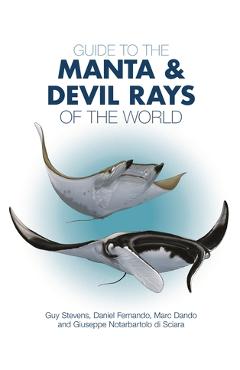 Guide to the Manta and Devil Rays of the World - Guy Stevens