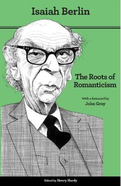 The Roots of Romanticism: Second Edition - Isaiah Berlin