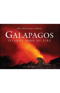 Galapagos: Islands Born of Fire - 10th Anniversary Edition - Tui De Roy
