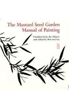 The Mustard Seed Garden Manual of Painting: A Facsimile of the 1887-1888 Shanghai Edition - Mai-mai Sze