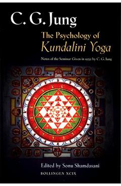 The Psychology of Kundalini Yoga: Notes of the Seminar Given in 1932 by C. G. Jung - C. G. Jung