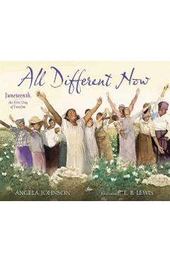 All Different Now: Juneteenth, the First Day of Freedom - Angela Johnson