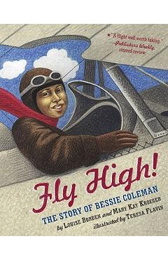 Fly High!: The Story of Bessie Coleman - Louise Borden