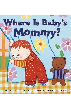 Where Is Baby\'s Mommy?: A Karen Katz Lift-The-Flap Book - Karen Katz