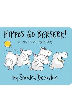 Hippos Go Berserk! - Sandra Boynton