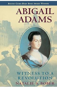 Abigail Adams: Witness to a Revolution - Natalie S. Bober