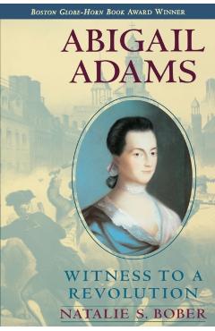 Abigail Adams: Witness to a Revolution - Natalie S. Bober