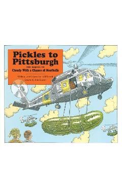 Pickles to Pittsburgh: A Sequel to Cloudy with a Chance of Meatballs - Judi Barrett