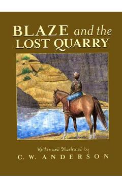 Blaze and the Lost Quarry - C. W. Anderson