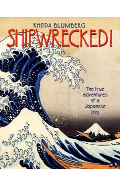 Shipwrecked!: The True Adventures of a Japanese Boy - Rhoda Blumberg
