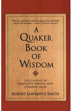 A Quaker Book of Wisdom - Robert Lawrence Smith