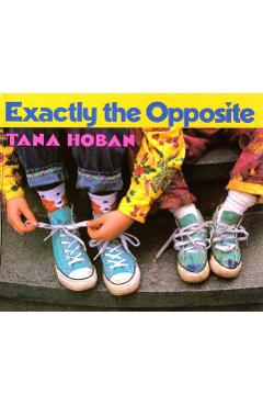 Exactly the Opposite - Tana Hoban