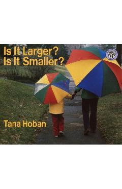 Is It Larger? Is It Smaller? - Tana Hoban