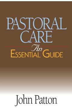 Pastoral Care: An Essential Guide - John Patton