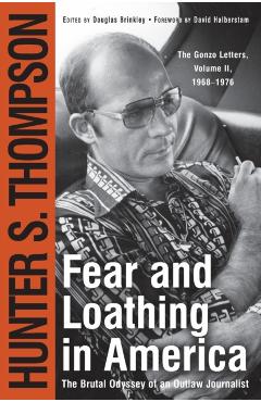 Fear and Loathing in America: The Brutal Odyssey of an Outlaw Journalist - Hunter S. Thompson