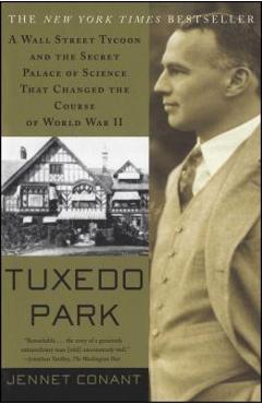 Tuxedo Park: A Wall Street Tycoon and the Secret Palace of Science That Changed the Course of World War II - Jennet Conant