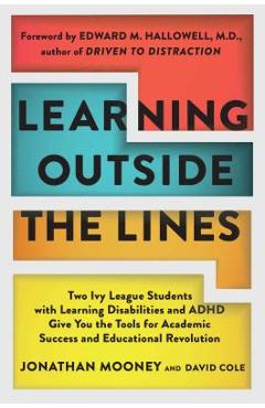 Learning Outside the Lines: Two Ivy League Students with Learning Disabilities and ADHD Give You the Tools for Academic Success and Educational Re - Jonathan Mooney