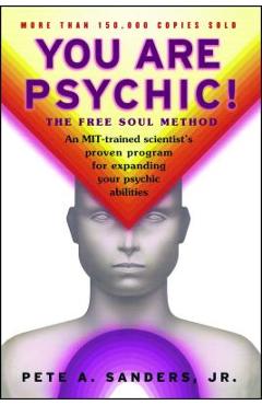 You Are Psychic!: The Free Soul Method - Pete A. Sanders