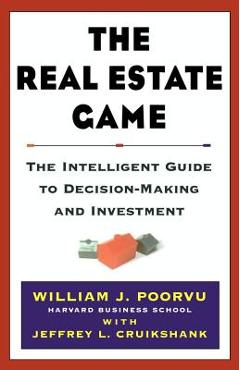 The Real Estate Game: The Intelligent Guide to Decisionmaking and Investment - William J. Poorvu