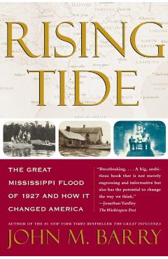 Rising Tide: The Great Mississippi Flood of 1927 and How It Changed America - John M. Barry
