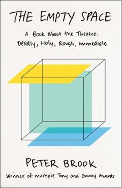 The Empty Space: A Book about the Theatre: Deadly, Holy, Rough, Immediate - Peter Brook