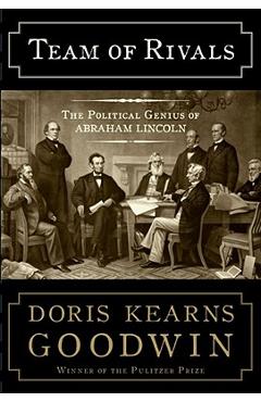 Team of Rivals: The Political Genius of Abraham Lincoln