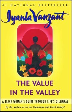The Value in the Valley: A Black Woman\'s Guide Through Life\'s Dilemmas - Iyanla Vanzant