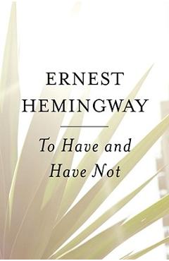 To Have and Have Not - Ernest Hemingway