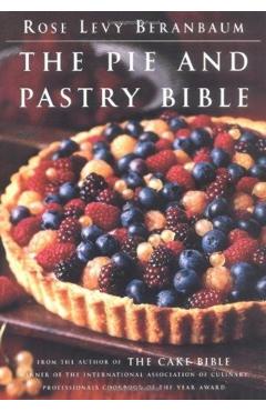 The Pie and Pastry Bible - Rose Levy Beranbaum