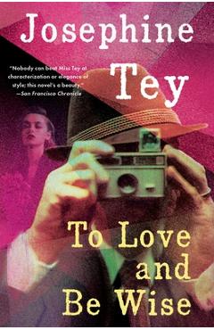 To Love and Be Wise - Josephine Tey