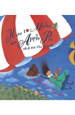 How to Make an Apple Pie and See the World - Marjorie Priceman