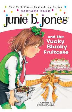 Junie B. Jones #5: Junie B. Jones and the Yucky Blucky Fruitcake - Barbara Park