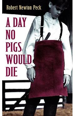 A Day No Pigs Would Die - Robert Newton Peck