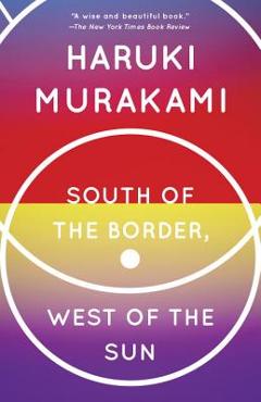 South of the Border, West of the Sun - Haruki Murakami