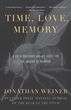 Time, Love, Memory: A Great Biologist and His Quest for the Origins of Behavior - Jonathan Weiner
