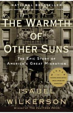 The Warmth of Other Suns: The Epic Story of America\'s Great Migration - Isabel Wilkerson