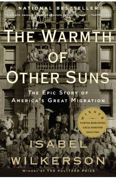 The Warmth of Other Suns: The Epic Story of America's Great Migration - Isabel Wilkerson