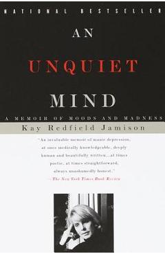 An Unquiet Mind: A Memoir of Moods and Madness - Kay Redfield Jamison