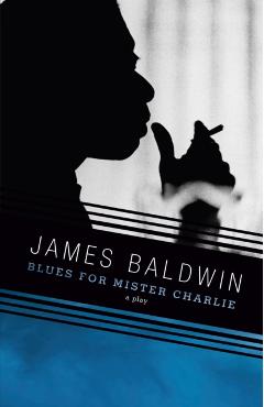 Blues for Mister Charlie: A Play - James Baldwin