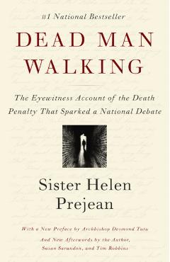 Dead Man Walking: The Eyewitness Account of the Death Penalty That Sparked a National Debate - Helen Prejean