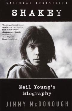 Shakey: Neil Young\'s Biography - Jimmy Mcdonough