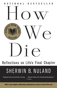 How We Die: Reflections of Life\'s Final Chapter, New Edition - Sherwin B. Nuland