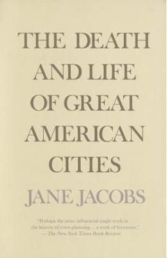 The Death and Life of Great American Cities - Jane Jacobs