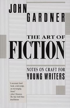 The Art of Fiction: Notes on Craft for Young Writers - John Gardner