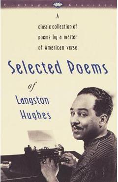 Selected Poems of Langston Hughes: A Classic Collection of Poems by a Master of American Verse - Langston Hughes
