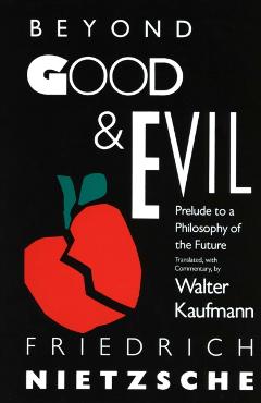 Beyond Good & Evil: Prelude to a Philosophy of the Future - Friedrich Wilhelm Nietzsche