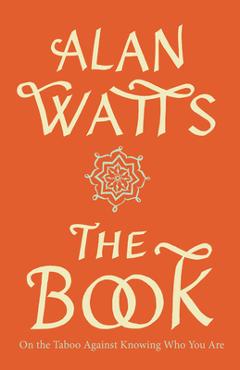 The Book: On the Taboo Against Knowing Who You Are - Alan W. Watts
